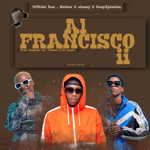 Al Francisco ii (feat. King Tone SA, Benzoo & De-papzo)