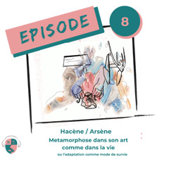 Hacene / Arsène Odin : métamorphose dans son art, métamorphose dans sa vie