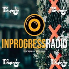 THE WAYFARER PODCAST (IN PROGRESS RADIO)