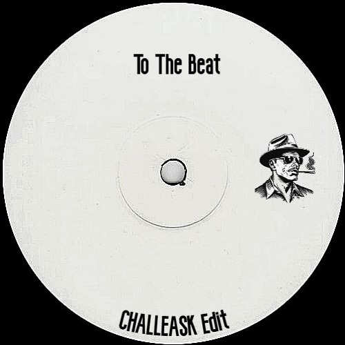 To The Beat (CHALLEASK Edit)