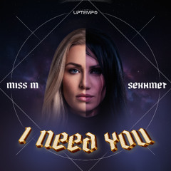 I Need You - Miss M & Sekhmet