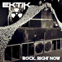 EKTIK - ROCK, RIGHT NOW (Available on Bandcamp)