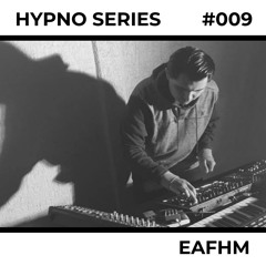 Hypno Series 009: EAFHM