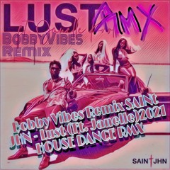 BobbyVibes Remix SAINt JHN - Lust (Ft. Janelle)2021 HOUSE DANCE RMX