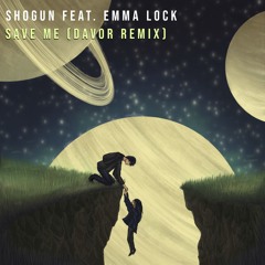 Shogun feat. Emma Lock - Save Me (DAVOR Remix) [FREE DOWNLOAD]
