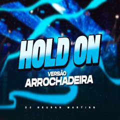 HOLD ON VERSÃO ARROCHADEIRA