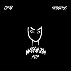 LYNY - Noxious (Bassgazm Flip)