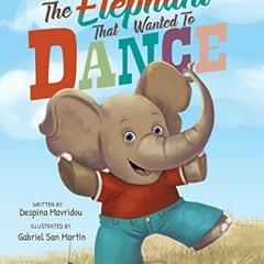 VIEW EBOOK EPUB KINDLE PDF The Elephant that Wanted to Dance: An inspirational children's picture bo