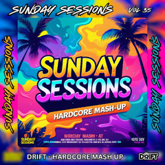 SUNDAY SESSIONS VOL 35 - DRIFT - HARDCORE MASH UP