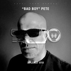 XPLCAST 010 - 'Bad Boy' Pete (Hard London Acid Techno Special Mix)