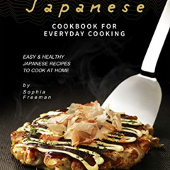 [DOWNLOAD] EBOOK 📂 Japanese Cookbook for Everyday Cooking: Easy & Healthy Japanese R
