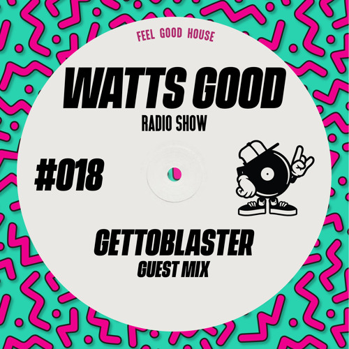 WATTS GOOD Radio Show #018: Gettoblaster