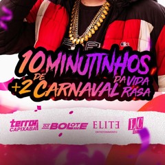10 MINUTINHOS + 2 DE CARNAVAL DA VIDA RASA - DJ BOLOTE