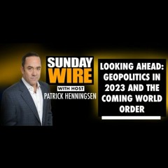 Looking Ahead: Geopolitics in 2023 and The Coming World Order
