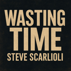 Wasting Time by Steve Scarlioli
