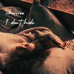chirrrex - I don't hide