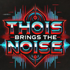 THOIS BRINGS THE NOISE - Mix 01