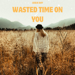 Wasted Time On You
