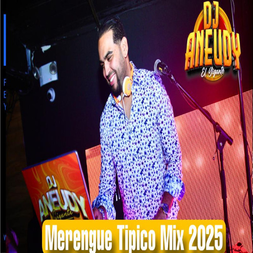 MERENGUE TIPICO MIX 2025 - DERECHO DJ ANEUDY - EL GIGANTE