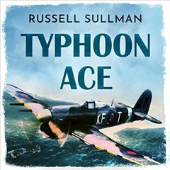 Read PDF 📙 Typhoon Ace: The RAF Defence of Southern England by  Russell Sullman,Jose