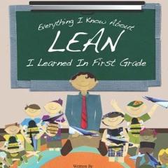 READ PDF 📝 Everything I Know About Lean I Learned in First Grade by  Robert O. Marti