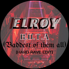 B.O.T.A Baddest of them all [ELRØY’s Hard Rave Edit]