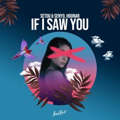 Setou & Senyo, Hounar - If I Saw You