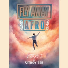 Cristian Base x FatBoy SSE - Fly Away Remix Afro