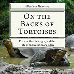 VIEW [KINDLE PDF EBOOK EPUB] On the Backs of Tortoises: Darwin, the Galapagos, and th
