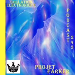 Projet Parker / Rue des Trois Rois Records / Collation Electronique Podcast 243 (Continuous Mix)