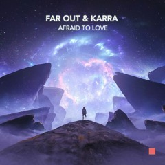 Far Out & Karra - Afraid To Love