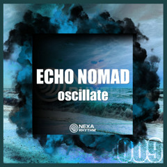 Echo Nomad - Oscillate (Original Mix) NEXA 009 - pre listening