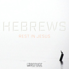 Hebrews 11 - “The Just Shall Live by Faith”