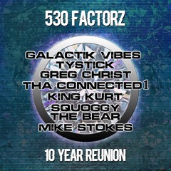 530 Factorz Cypher Feat, Ty Stick, Galactik, king Kurt, Squoggy Bear, Greg Christ, Connected, Stokes
