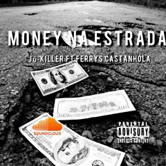 Jú-Killer feat Ferrys Castanhola- Money na estrada (prod.crazy music )