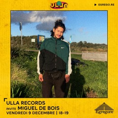 Ulla Records invite Miguel de Bois (Décembre 2022)