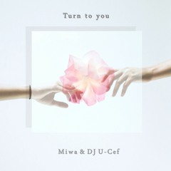 Miwa & DJ U-Cef - Turn to you - Extended Full