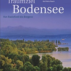 Traumziel Bodensee: Von Radolfzell bis Bregenz. Ein umfassender Bildband über den Bodensee mit den