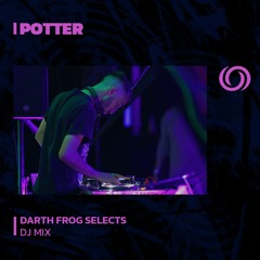 POTTER | Darth Frog Selects | 10/10/2023