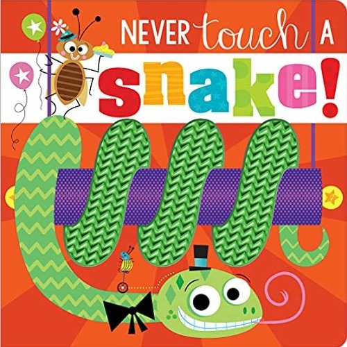 [Access] KINDLE 📗 Never Touch a Snake! by  Rosie Greening &  Make Believe Ideas [EPU
