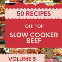 $PDF$/READ Oh! Top 50 Slow Cooker Beef Recipes Volume 5: Everything You Need in