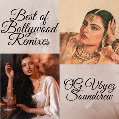 Best of Bollywood Remixes by OG VYBEZ SOUNDCREW