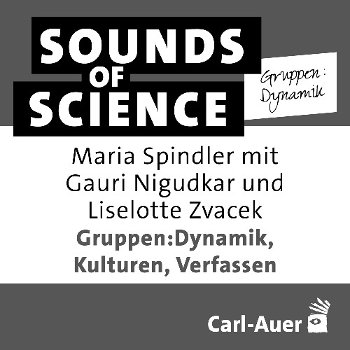 #4 Gruppen:Dynamik – Mit Gauri Nigudkar und Liselotte Zvacek – Gruppen:Dynamik, Kulturen, Verfassen