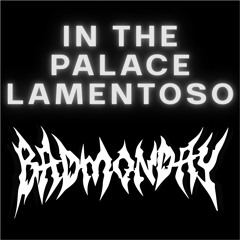 In The Palace~Lamentoso - BADMONDAY