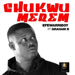 EFEWARRIBOY ft GRAHAM D --Chukwu Merem