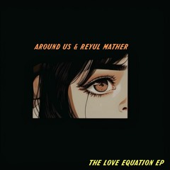 Around Us & Reyul Mather - The Love Equation EP