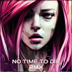 No Time To Die (SpaceChimp & Kopophobia Remix) - 282