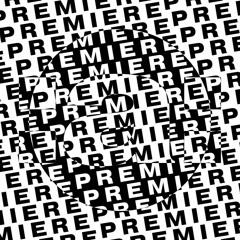 : P R E M I E R E :
