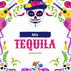 Mix Tequila - Dj  Danny Fifth