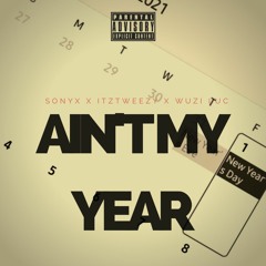 Ain't My Year (With ItzTweezy & Wuzi Luc)